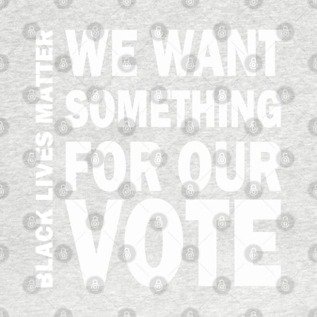 We want something for our vote - BLM by valentinahramov